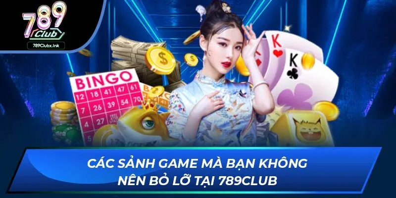 Các sảnh game mà bạn không nên bỏ lỡ tại 789club