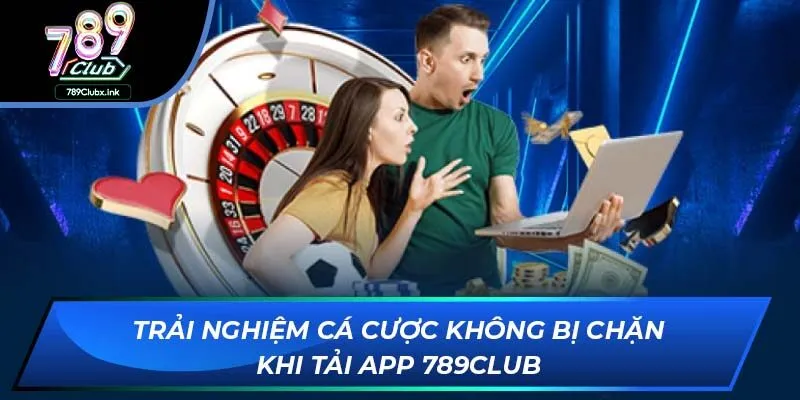 Trải nghiệm cá cược không bị chặn khi tải app 789club